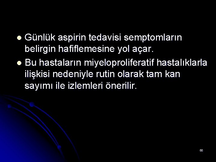 Günlük aspirin tedavisi semptomların belirgin hafiflemesine yol açar. l Bu hastaların miyeloproliferatif hastalıklarla ilişkisi Günlük aspirin tedavisi semptomların belirgin hafiflemesine yol açar. l Bu hastaların miyeloproliferatif hastalıklarla ilişkisi