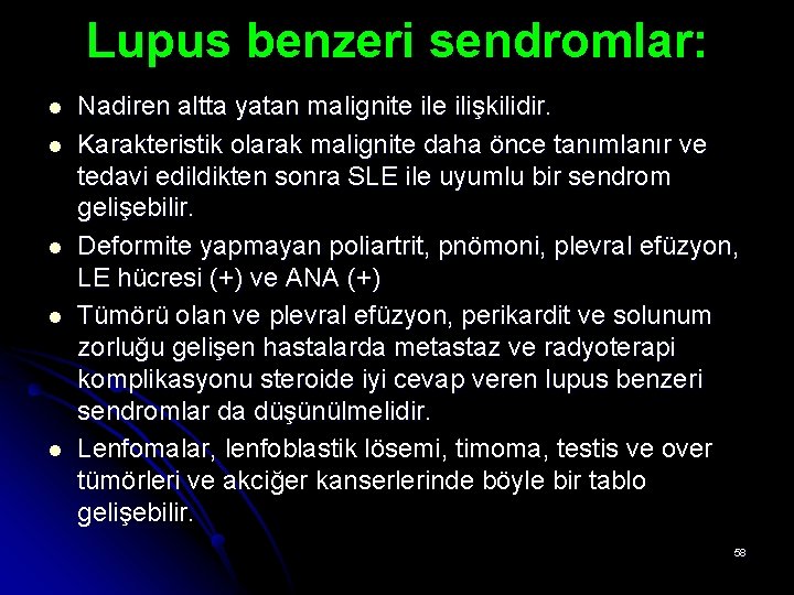 Lupus benzeri sendromlar: l l l Nadiren altta yatan malignite ilişkilidir. Karakteristik olarak malignite Lupus benzeri sendromlar: l l l Nadiren altta yatan malignite ilişkilidir. Karakteristik olarak malignite