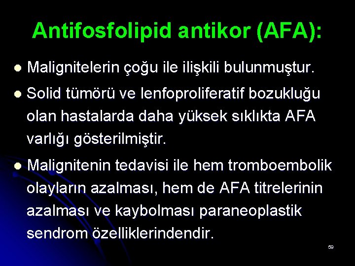 Antifosfolipid antikor (AFA): l Malignitelerin çoğu ile ilişkili bulunmuştur. l Solid tümörü ve lenfoproliferatif Antifosfolipid antikor (AFA): l Malignitelerin çoğu ile ilişkili bulunmuştur. l Solid tümörü ve lenfoproliferatif
