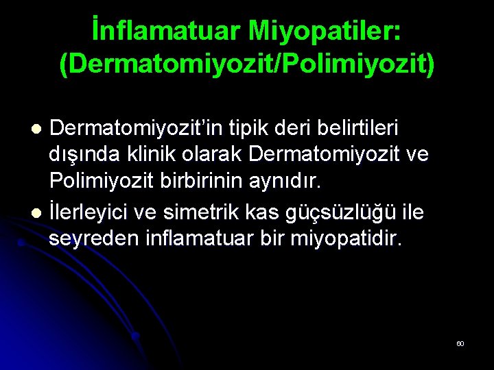 İnflamatuar Miyopatiler: (Dermatomiyozit/Polimiyozit) Dermatomiyozit’in tipik deri belirtileri dışında klinik olarak Dermatomiyozit ve Polimiyozit birbirinin İnflamatuar Miyopatiler: (Dermatomiyozit/Polimiyozit) Dermatomiyozit’in tipik deri belirtileri dışında klinik olarak Dermatomiyozit ve Polimiyozit birbirinin