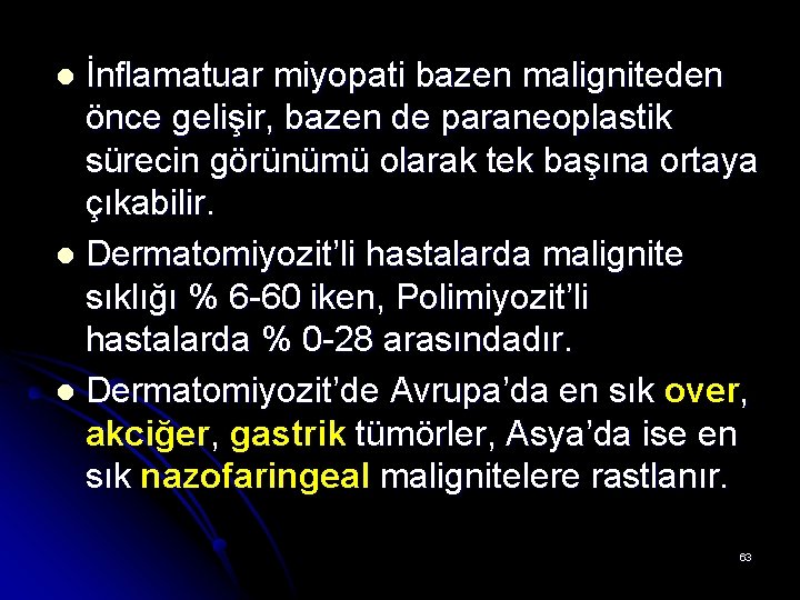 İnflamatuar miyopati bazen maligniteden önce gelişir, bazen de paraneoplastik sürecin görünümü olarak tek başına İnflamatuar miyopati bazen maligniteden önce gelişir, bazen de paraneoplastik sürecin görünümü olarak tek başına