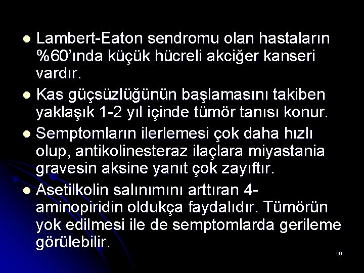 Lambert-Eaton sendromu olan hastaların %60’ında küçük hücreli akciğer kanseri vardır. l Kas güçsüzlüğünün başlamasını Lambert-Eaton sendromu olan hastaların %60’ında küçük hücreli akciğer kanseri vardır. l Kas güçsüzlüğünün başlamasını