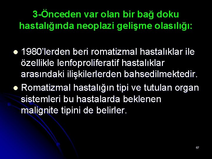 3 -Önceden var olan bir bağ doku hastalığında neoplazi gelişme olasılığı: 1980’lerden beri romatizmal 3 -Önceden var olan bir bağ doku hastalığında neoplazi gelişme olasılığı: 1980’lerden beri romatizmal