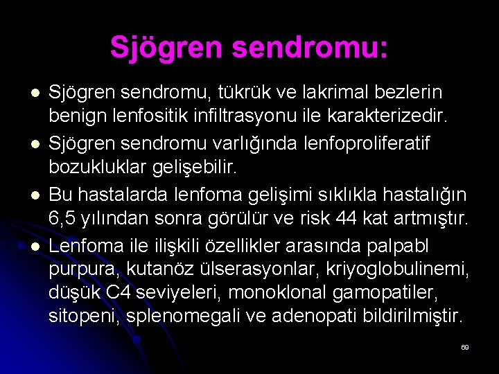 Sjögren sendromu: l l Sjögren sendromu, tükrük ve lakrimal bezlerin benign lenfositik infiltrasyonu ile Sjögren sendromu: l l Sjögren sendromu, tükrük ve lakrimal bezlerin benign lenfositik infiltrasyonu ile