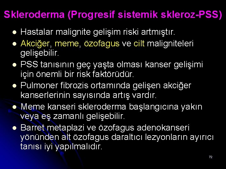 Skleroderma (Progresif sistemik skleroz-PSS) l l l Hastalar malignite gelişim riski artmıştır. Akciğer, meme, Skleroderma (Progresif sistemik skleroz-PSS) l l l Hastalar malignite gelişim riski artmıştır. Akciğer, meme,