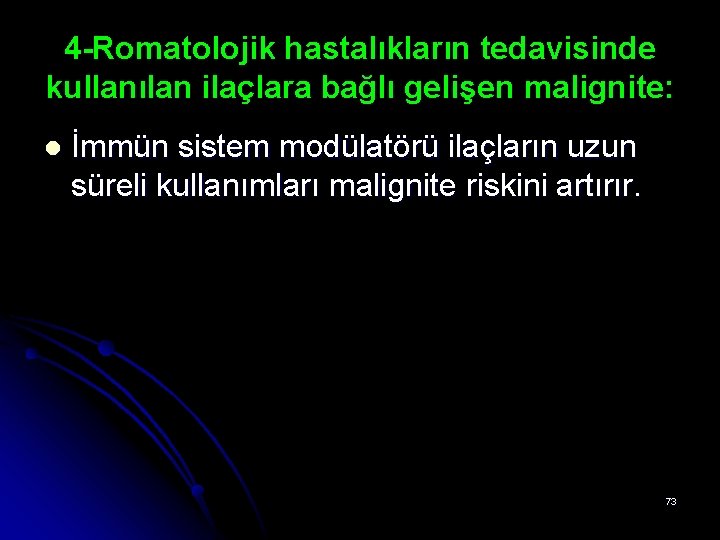4 -Romatolojik hastalıkların tedavisinde kullanılan ilaçlara bağlı gelişen malignite: l İmmün sistem modülatörü ilaçların 4 -Romatolojik hastalıkların tedavisinde kullanılan ilaçlara bağlı gelişen malignite: l İmmün sistem modülatörü ilaçların