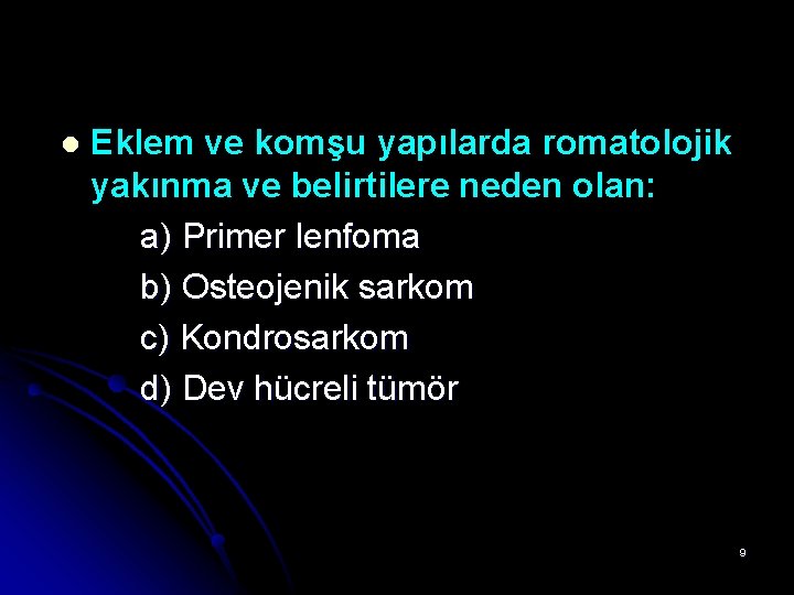 l Eklem ve komşu yapılarda romatolojik yakınma ve belirtilere neden olan: a) Primer lenfoma l Eklem ve komşu yapılarda romatolojik yakınma ve belirtilere neden olan: a) Primer lenfoma