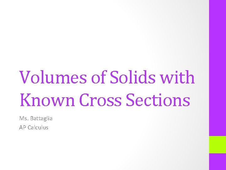 Volumes of Solids with Known Cross Sections Ms. Battaglia AP Calculus 