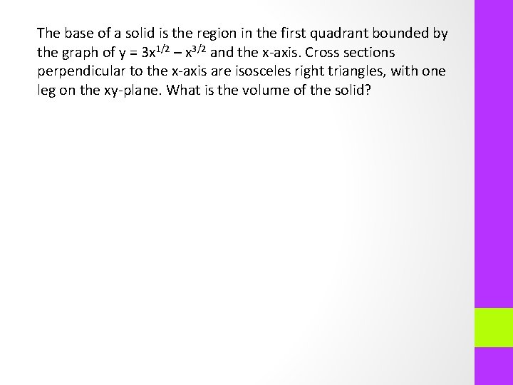 The base of a solid is the region in the first quadrant bounded by