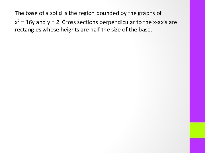 The base of a solid is the region bounded by the graphs of x