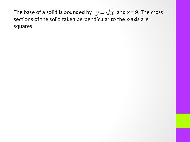 The base of a solid is bounded by and x = 9. The cross