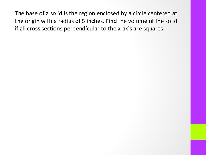 The base of a solid is the region enclosed by a circle centered at