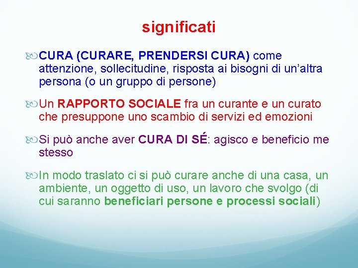 significati CURA (CURARE, PRENDERSI CURA) come attenzione, sollecitudine, risposta ai bisogni di un’altra persona