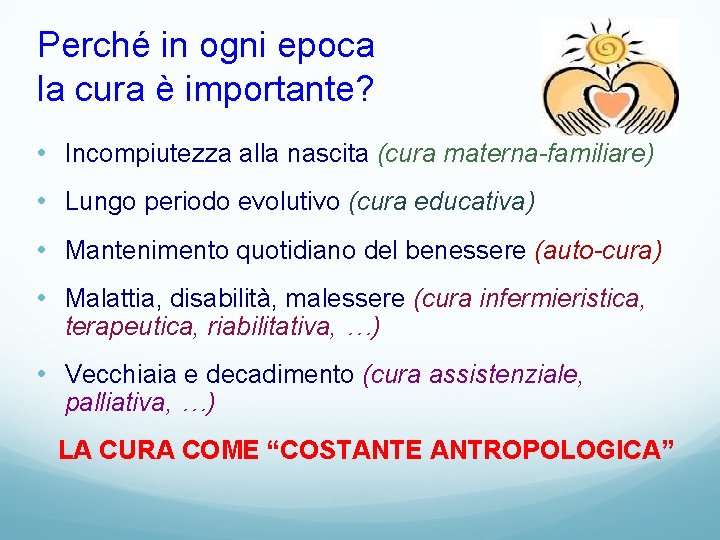 Perché in ogni epoca la cura è importante? • Incompiutezza alla nascita (cura materna-familiare)