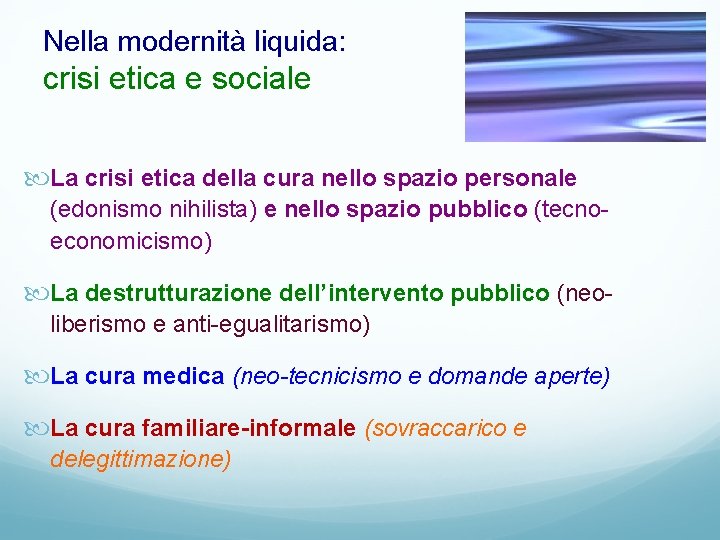 Nella modernità liquida: crisi etica e sociale La crisi etica della cura nello spazio