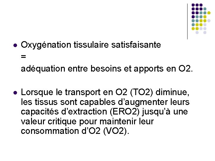  Oxygénation tissulaire satisfaisante = adéquation entre besoins et apports en O 2. Lorsque