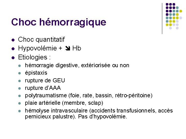 Choc hémorragique Choc quantitatif Hypovolémie + Hb Etiologies : hémorragie digestive, extériorisée ou non