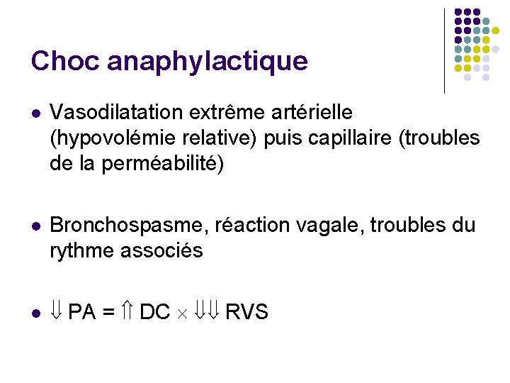 Choc anaphylactique Vasodilatation extrême artérielle (hypovolémie relative) puis capillaire (troubles de la perméabilité) Bronchospasme,