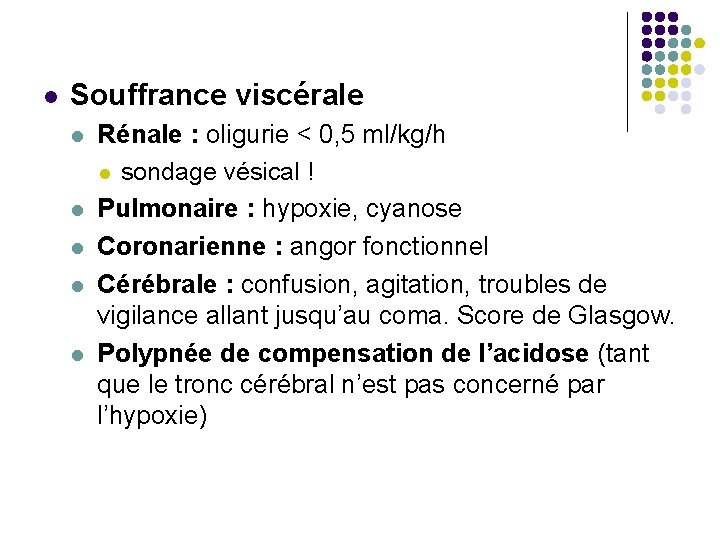  Souffrance viscérale Rénale : oligurie < 0, 5 ml/kg/h sondage vésical ! Pulmonaire