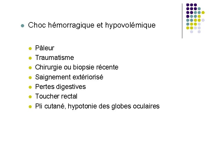  Choc hémorragique et hypovolémique Pâleur Traumatisme Chirurgie ou biopsie récente Saignement extériorisé Pertes