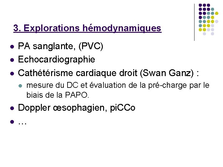 3. Explorations hémodynamiques PA sanglante, (PVC) Echocardiographie Cathétérisme cardiaque droit (Swan Ganz) : mesure