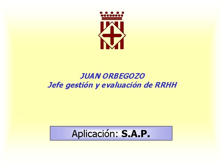 JUAN ORBEGOZO Jefe gestión y evaluación de RRHH Aplicación: S. A. P. 