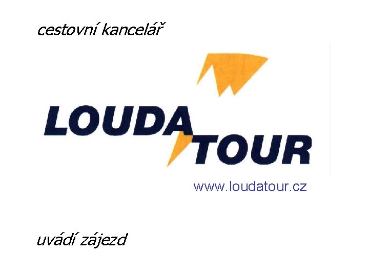 cestovní kancelář www. loudatour. cz uvádí zájezd 