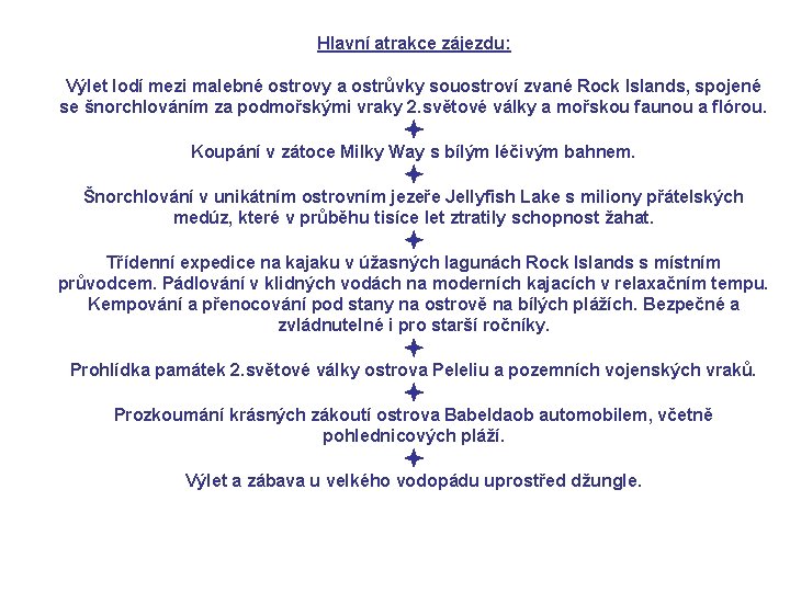 Hlavní atrakce zájezdu: Výlet lodí mezi malebné ostrovy a ostrůvky souostroví zvané Rock Islands,