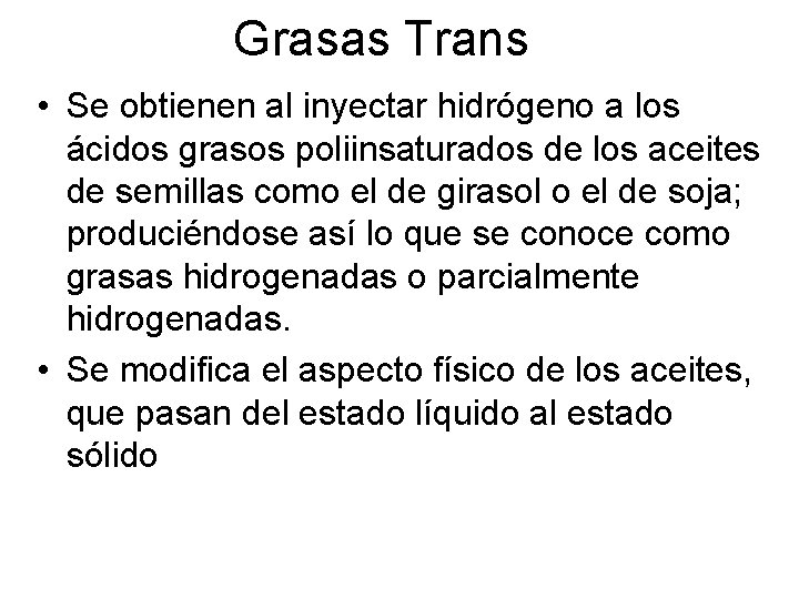 Grasas Trans • Se obtienen al inyectar hidrógeno a los ácidos grasos poliinsaturados de