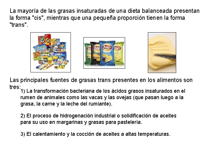 La mayoría de las grasas insaturadas de una dieta balanceada presentan la forma "cis",