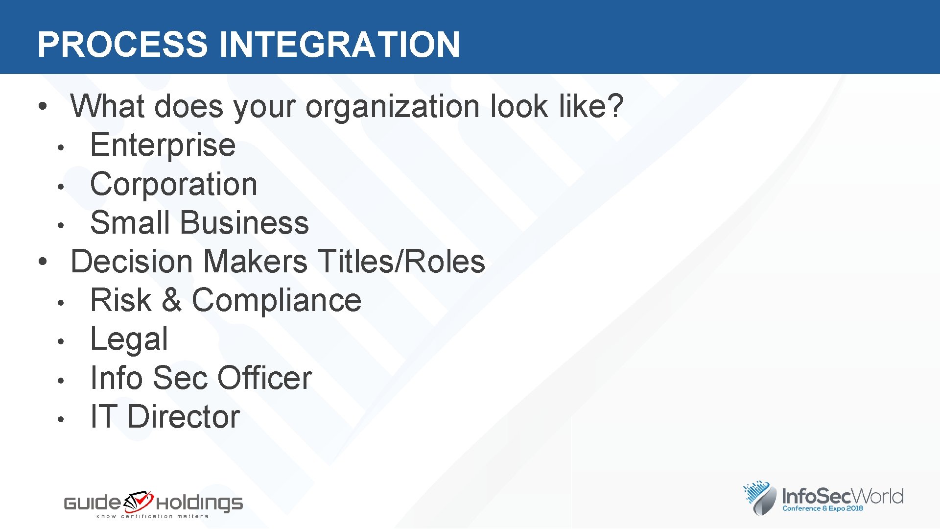 PROCESS INTEGRATION • What does your organization look like? • Enterprise • Corporation •