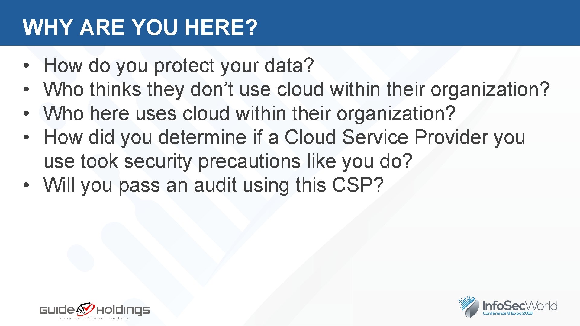 WHY ARE YOU HERE? • • How do you protect your data? Who thinks