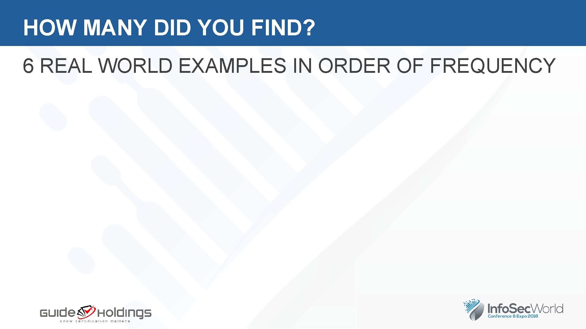 HOW MANY DID YOU FIND? 6 REAL WORLD EXAMPLES IN ORDER OF FREQUENCY 