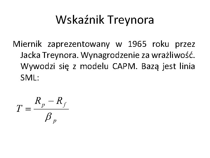 Wskaźnik Treynora Miernik zaprezentowany w 1965 roku przez Jacka Treynora. Wynagrodzenie za wrażliwość. Wywodzi