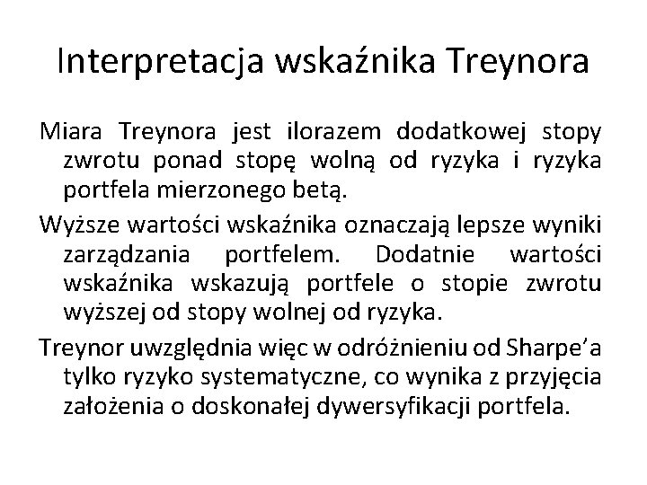 Interpretacja wskaźnika Treynora Miara Treynora jest ilorazem dodatkowej stopy zwrotu ponad stopę wolną od