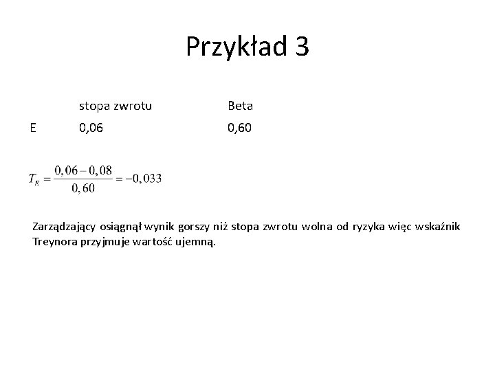 Przykład 3 E stopa zwrotu Beta 0, 06 0, 60 Zarządzający osiągnął wynik gorszy