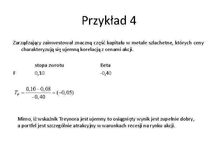 Przykład 4 Zarządzający zainwestował znaczną część kapitału w metale szlachetne, których ceny charakteryzują się