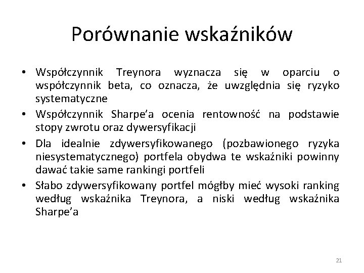 Porównanie wskaźników • Współczynnik Treynora wyznacza się w oparciu o współczynnik beta, co oznacza,