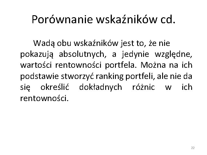 Porównanie wskaźników cd. Wadą obu wskaźników jest to, że nie pokazują absolutnych, a jedynie