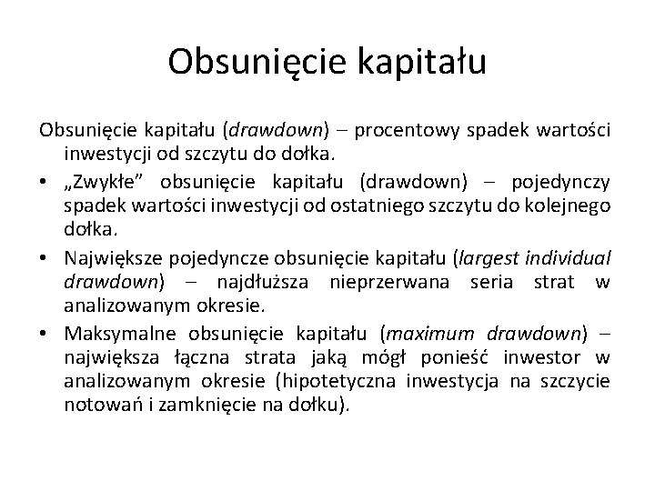 Obsunięcie kapitału (drawdown) – procentowy spadek wartości inwestycji od szczytu do dołka. • „Zwykłe”