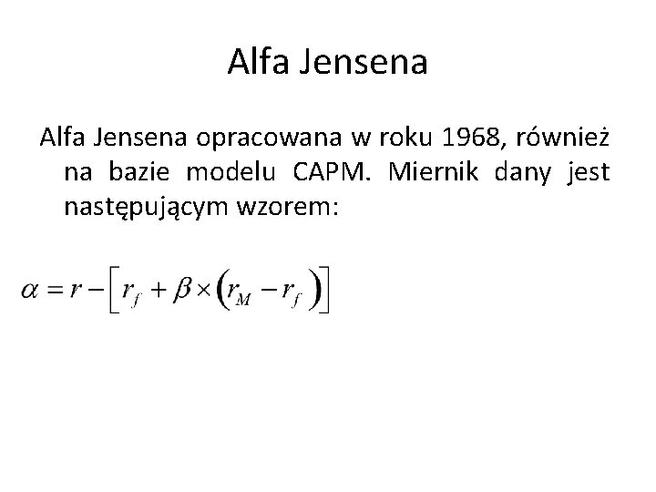 Alfa Jensena opracowana w roku 1968, również na bazie modelu CAPM. Miernik dany jest