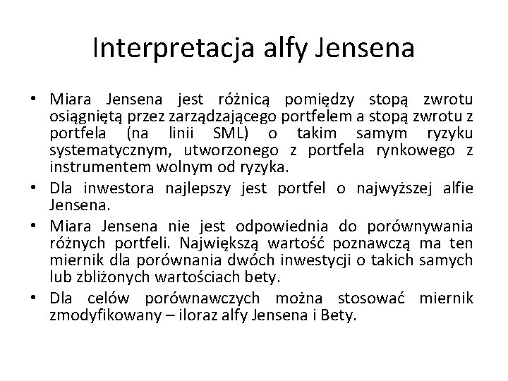 Interpretacja alfy Jensena • Miara Jensena jest różnicą pomiędzy stopą zwrotu osiągniętą przez zarządzającego