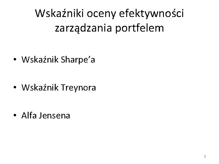 Wskaźniki oceny efektywności zarządzania portfelem • Wskaźnik Sharpe’a • Wskaźnik Treynora • Alfa Jensena