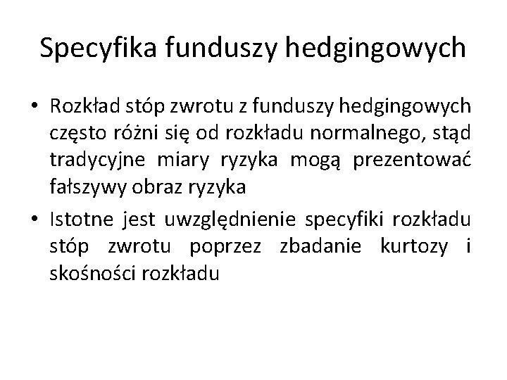 Specyfika funduszy hedgingowych • Rozkład stóp zwrotu z funduszy hedgingowych często różni się od