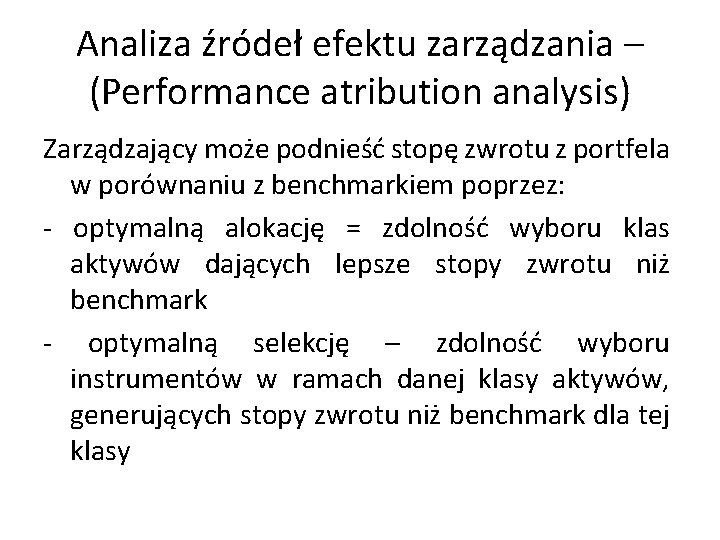 Analiza źródeł efektu zarządzania – (Performance atribution analysis) Zarządzający może podnieść stopę zwrotu z