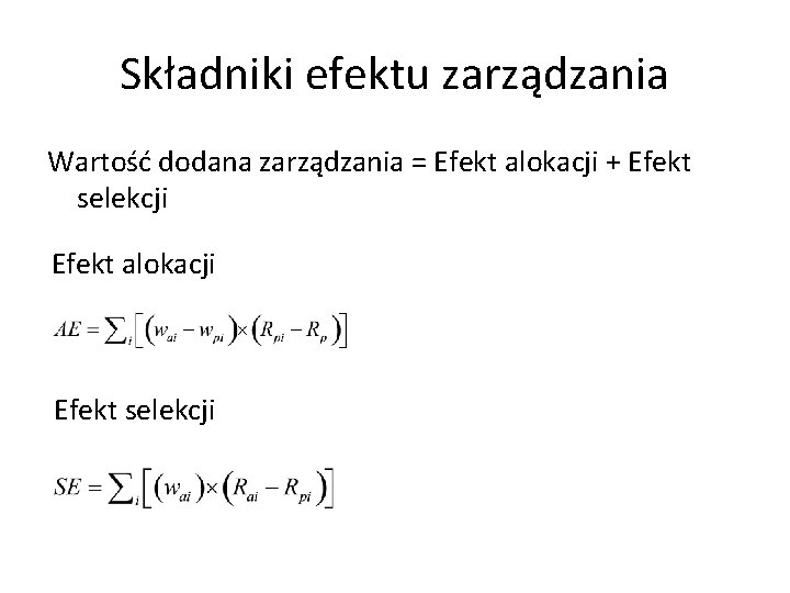 Składniki efektu zarządzania Wartość dodana zarządzania = Efekt alokacji + Efekt selekcji Efekt alokacji