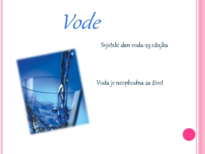 Vode Svjetski dan voda-23. ožujka Voda je neophodna za život 