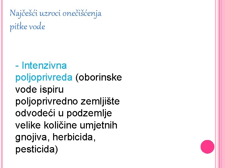 Najčešći uzroci onečišćenja pitke vode - Intenzivna poljoprivreda (oborinske vode ispiru poljoprivredno zemljište odvodeći