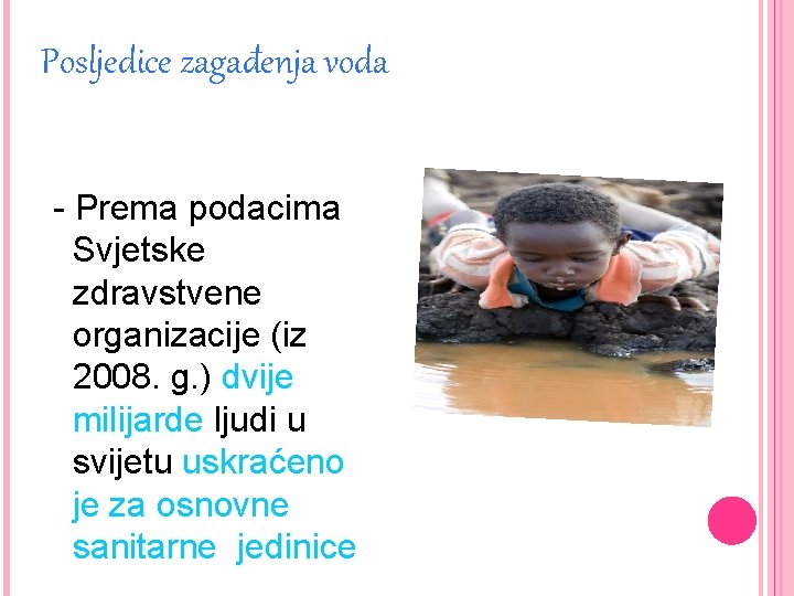 Posljedice zagađenja voda - Prema podacima Svjetske zdravstvene organizacije (iz 2008. g. ) dvije