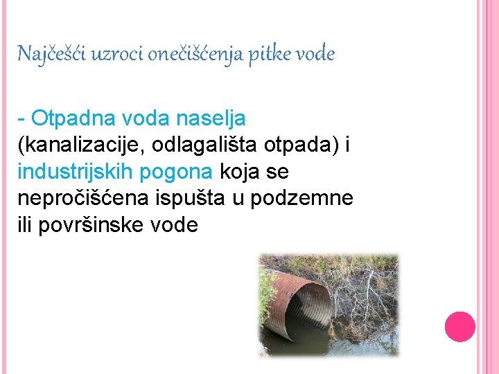 Najčešći uzroci onečišćenja pitke vode - Otpadna voda naselja (kanalizacije, odlagališta otpada) i industrijskih